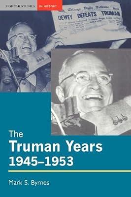 The Truman Years, 1945-1953 (Seminar Studies In History) by Byrnes, Mark S. | Paperback | History Of The Americas