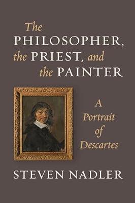 The Philosopher, the Priest, and the Painter: A Portrait of Descartes by Nadler, Steven | Paperback | Biography & Autobiography