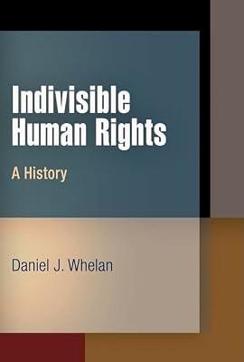 Indivisible Human Rights: A History (Pennsylvania Studies in Human Rights) by Whelan, Daniel J. | Hardcover | Political Science