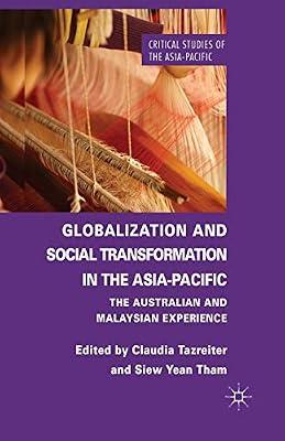 Globalization and Social Transformation in the Asia-Pacific: The Australian and Malayasian Experience (Critical Studies of the Asia-Pacific) by UNKNOWN | Paperback | International Relations