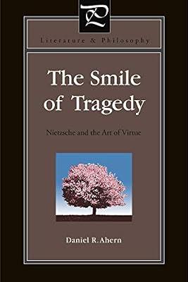 The Smile of Tragedy: Nietzsche and the Art of Virtue: 32 (Literature and Philosophy) by Ahern, Daniel | Hardcover | Literary Criticism