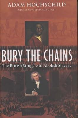 Bury the Chains: The British Struggle to Abolish Slavery by Hochschild, Adam | Hardcover | British & Irish History