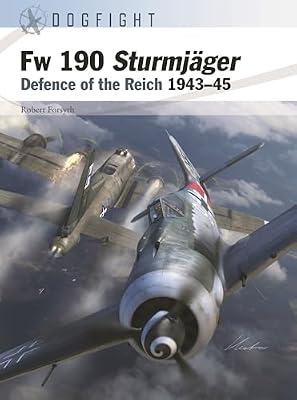 Fw 190 Sturmjager: Defence of the Reich 1943–45: 11 (Dogfight) by Forsyth, Robert | Paperback | History