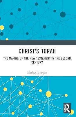 Christ's Torah: The Making of the New Testament in the Second Century by Vinzent, Markus | Paperback | History