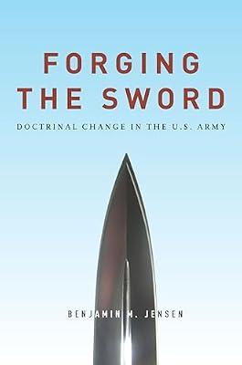 Forging the Sword: Doctrinal Change in the U.S. Army by Jensen, Benjamin M. | Paperback | Political Science