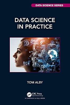 Data Science in Practice (Chapman & Hall/CRC Data Science Series) by Alby, Tom | Paperback | Computer Science