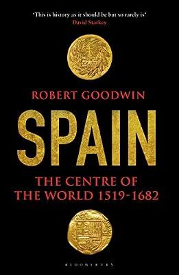 Spain: The Centre Of The World 1519-1682 by Goodwin, Robert | Hardcover | European History