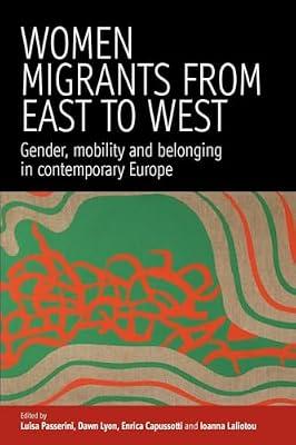 Women Migrants from East to West: Gender, Mobility and Belonging in Contemporary Europe | Paperback | European History