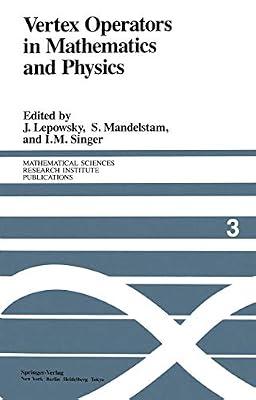 Vertex Operators in Mathematics and Physics: Proceedings of a Conference November 10-17, 1983: 3 (Mathematical Sciences Research Institute Publications) | Paperback | Mathematics