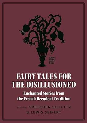 Fairy Tales for the Disillusioned: Enchanted Stories from the French Decadent Tradition | Paperback | Fiction