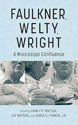 Faulkner, Welty, Wright: A Mississippi Confluence (Faulkner and Yoknapatawpha Series) | Hardcover | Literary Studies: From C 1900 -