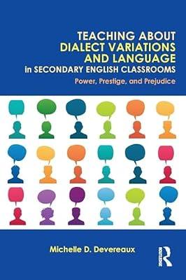Teaching About Dialect Variations and Language in Secondary English Classrooms: Power, Prestige, and Prejudice by Devereaux, Michelle D. | Paperback | Language Arts & Disciplines