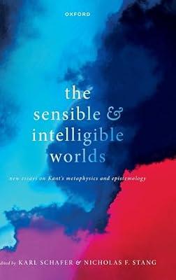 The Sensible and Intelligible Worlds: New Essays on Kant's Metaphysics and Epistemology | Hardcover | Philosophy