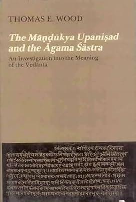 The Mandukya Upanisad and the Agama Sastra: An Investigation Into the Meaning of the Vedanta by Thomas E. Wood | Paperback | Hinduism