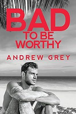 Bad to Be Worthy: Volume 2 (Bad to Be Good) by Grey, Andrew | Paperback | Adult & Contemporary Romance