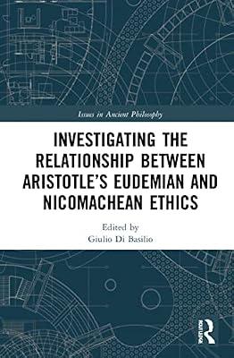 Investigating the Relationship Between Aristotle’s Eudemian and Nicomachean Ethics (Issues in Ancient Philosophy) | Paperback | History