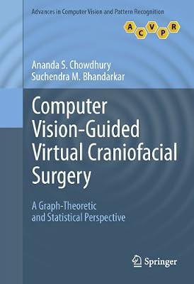 Computer Vision-Guided Virtual Craniofacial Surgery: A Graph-Theoretic and Statistical Perspective: 0 (Advances in Computer Vision and Pattern Recognition) by Chowdhury, Ananda S.; Bhandarkar, Suchendra M. | Hardcover | Surgery