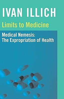 MEDICAL NEMESIS: THE EXPROPRIATION OF HE by Illich, Ivan | Paperback | Medical