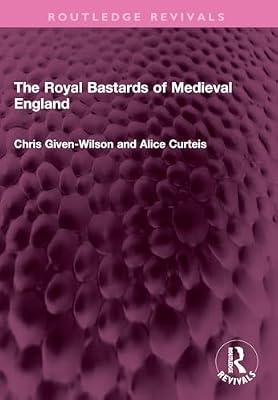 The Royal Bastards of Medieval England (Routledge Revivals) by Curteis, Alice; Given-Wilson, Chris | Paperback | History