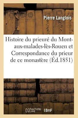 Histoire Du Prieur Du Mont-Aux-Malades-Ls-Rouen: Et Correspondance Du Prieur de CE Monastre Avec Saint Thomas de Cantorbry 1120-1820 by Langlois, Pierre | Paperback | Modern & Contemporary Fiction (Post C 1945)