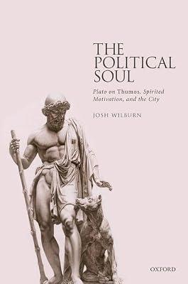 The Political Soul: Plato on Thumos, Spirited Motivation, and the City by Wilburn, Josh | Hardcover | Philosophy