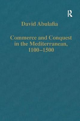 Commerce and Conquest in the Mediterranean, 1100-1500 (Varioum Collected Stories, Cs 410) by Abulafia, David | Hardcover | History