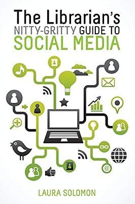 The Librarian's Nitty-Gritty Guide to Social Media by Solomon, Laura | Paperback | Library & Information Services