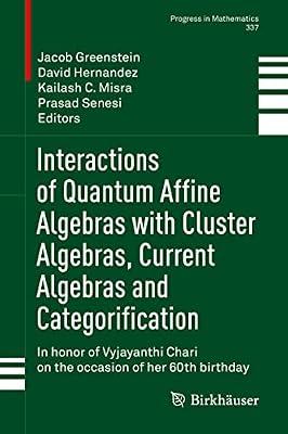 Interactions of Quantum Affine Algebras with Cluster Algebras, Current Algebras and Categorification: In honor of Vyjayanthi Chari on the occasion of her 60th birthday: 337 (Progress in Mathematics) | Hardcover | Algebra