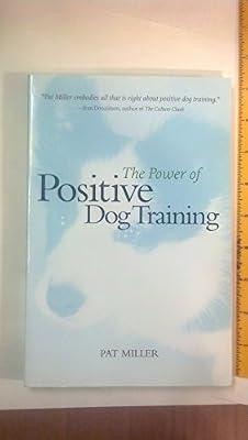The Power of Positive Dog Training by Miller, Pat | Paperback | Dogs As Pets