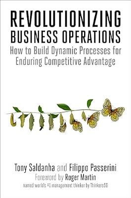 Revolutionizing Business Operations: How to Build Dynamic Processes for Enduring Competitive Advantage by Passerini, Filippo; Saldanha, Tony | Paperback | Business & Economics