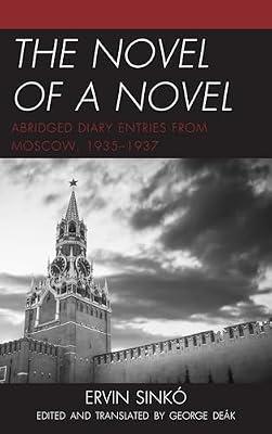 The Novel of a Novel: Abridged Diary Entries from Moscow, 1935-1937 by Sink, Ervin | Hardcover | History