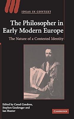 The Philosopher in Early Modern Europe: The Nature of a Contested Identity: 77 (Ideas in Context, Series Number 77) | Hardcover | Political Science