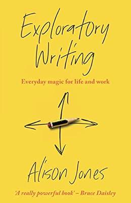 Exploratory Writing: Everyday magic for life and work by Jones, Alison | Paperback | Writing & Editing Guides