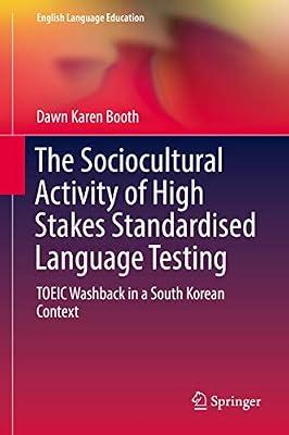 The Sociocultural Activity of High Stakes Standardised Language Testing: TOEIC Washback in a South Korean Context: 12 (English Language Education) by Booth, Dawn Karen | Hardcover | Examinations & Assessment