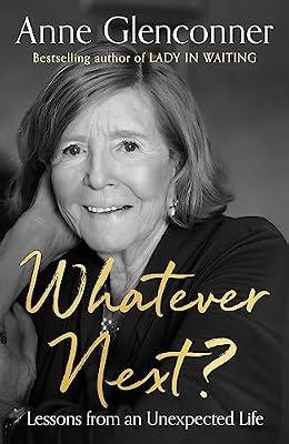 WHATEVER NEXT?: LESSONS FROM AN UNEXPECTED LIFE by Glenconner, Anne | Paperback | Biography: Royalty