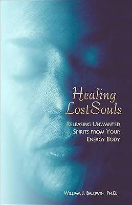 Healing Lost Souls: Releasing Unwanted Spirits from Your Body by Baldwin, William J. | Paperback | Mind