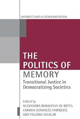 The Politics of Memory: Transitional Justice in Democratizing Societies (Oxford Studies in Democratization) | Paperback | Political Science