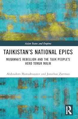 Tajikistan’s National Epics: Muqanna's Rebellion and the Tajik People's Hero Temur Malik (Asian States and Empires) by Ayni, Sadriddin | Paperback | Social Science