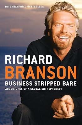 Business Stripped Bare: Adventures of a Global Entrepreneur by Branson, Richard | Paperback | Biography & Autobiography