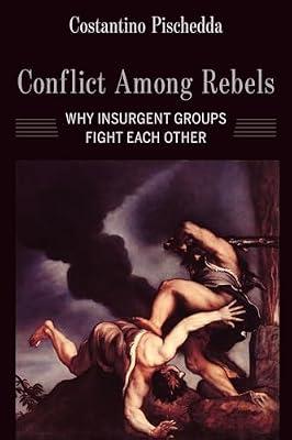 Conflict Among Rebels – Why Insurgent Groups Fight Each Other by Pischedda, Costantino | Paperback | Politics & Government