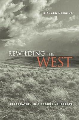 Rewilding the West: Restoration in a Prairie Landscape by Manning, Richard | Paperback | Nature