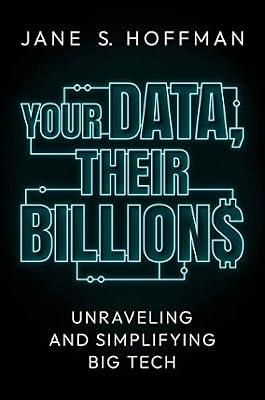 Your Data, Their Billions: Unraveling and Simplifying Big Tech by Hoffman, Jane S. | Hardcover | Business & Economics