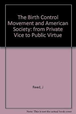 Reed:birth Control Movement In American Society: From Private Vice To Public Virtue (paper) (Princeton Legacy Library) by Reed, J | Paperback | Social & Cultural History