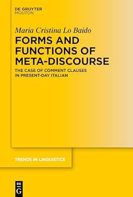 Forms and Functions of Meta-Discourse: The Case of Comment Clauses in Present-Day Italian: 381 (Trends in Linguistics. Studies and Monographs [TiLSM], 381) by Lo Baido, Maria Cristina | Hardcover | Linguistics