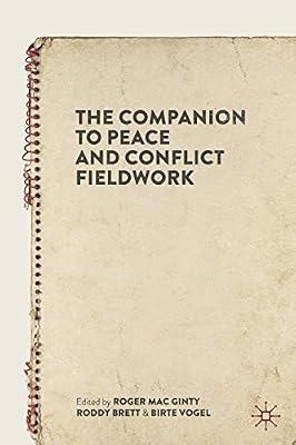 The Companion to Peace and Conflict Fieldwork by Roger Mac Ginty; Roddy Brett; Birte Vogel | Paperback | International Relations