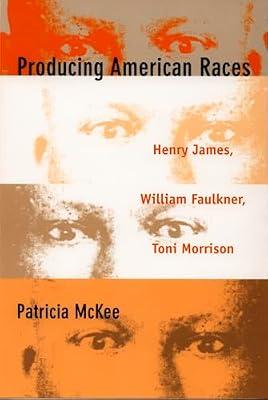 Producing American Races: Henry James, William Faulkner, Toni Morrison (New Americanists) by McKee, Patricia | Hardcover | Literature: History & Criticism