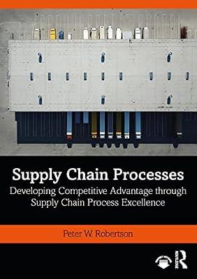 Supply Chain Processes: Developing Competitive Advantage through Supply Chain Process Excellence by Robertson, Peter W. | Paperback | Economics