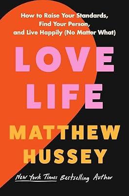 Love Life: How to Raise Your Standards, Find Your Person, and Live Happily No Matter What by Hussey, Matthew | Hardcover | Self-Help
