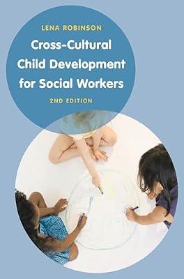 CROSS-CULTURAL CHILD DEVELOPMENT FOR SOCIAL WORKERS: AN INTRODUCTION by Robinson, Lena | Paperback | Social Work