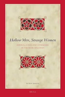 Hollow Men, Strange Women: Riddles, Codes and Otherness in the Book of Judges: 143 (Biblical Interpretation Series, 143) by Baker, Robin | Hardcover | Religion